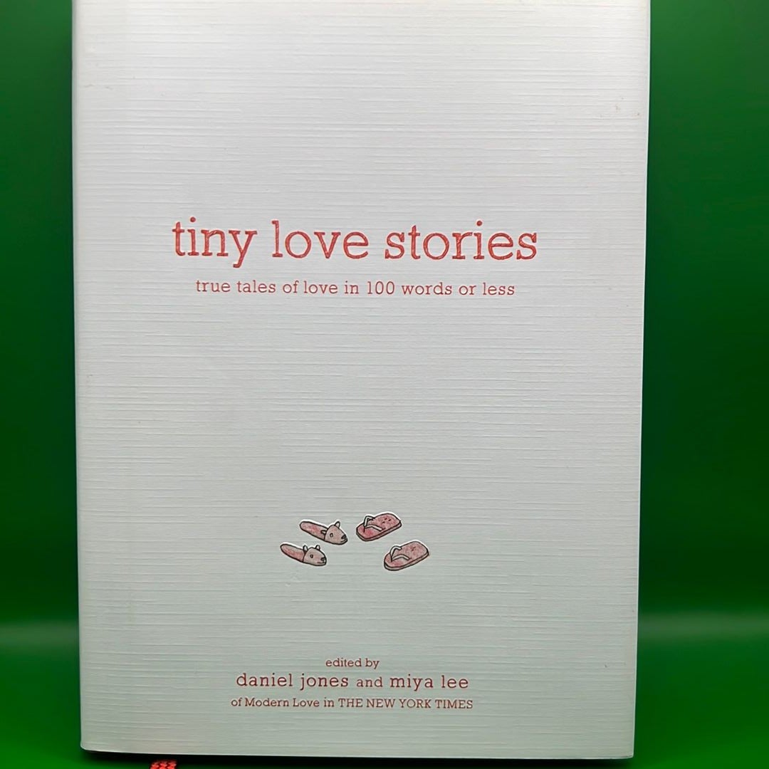 Tiny Love Stories: True Tales of Love in 100 Words or Less by Daniel Jones