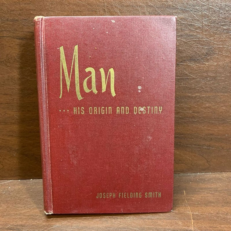 Man His Origin and Destiny, Joseph Fielding Smith. 1954 Fifth Printing 1962