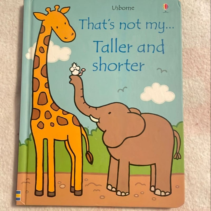 That’s not my… Taller and shorter