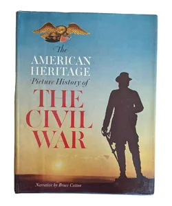 The American Heritage Picture History of The Civil War 