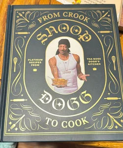 From Crook to Cook: Platinum Recipes from Tha Boss Dogg's Kitchen (Snoop Dogg Cookbook, Celebrity Cookbook with Soul Food Recipes)