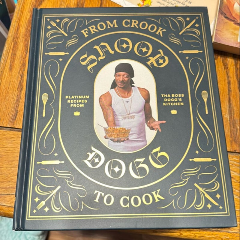 From Crook to Cook: Platinum Recipes from Tha Boss Dogg's Kitchen (Snoop Dogg Cookbook, Celebrity Cookbook with Soul Food Recipes)