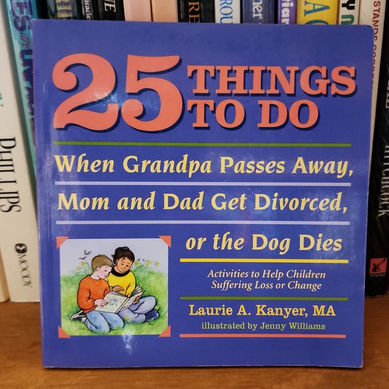 25 Things to Do When Grandpa Passes Away, Mom and Dad Get Divorced, or the Dog Dies