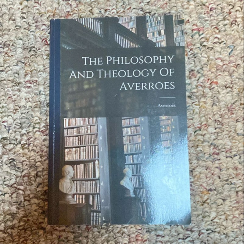 The Philosophy and Theology of Averroes