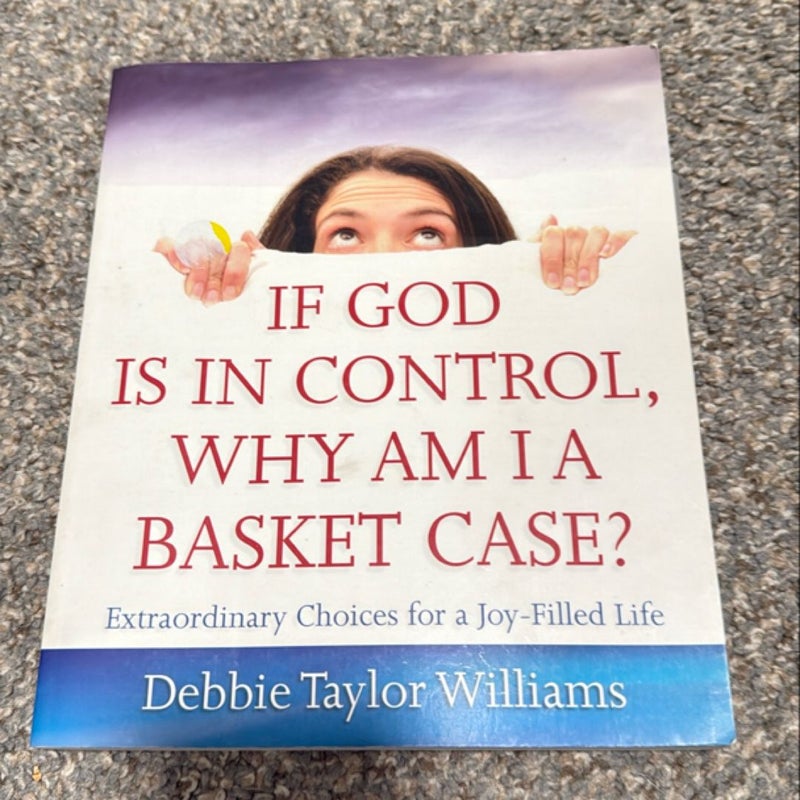 If God Is in Control, Why Am I a Basket Case?