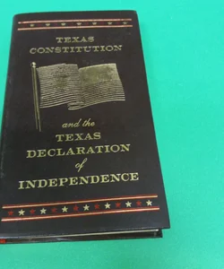 Texas Constitution and the Texas Declaration of Independence