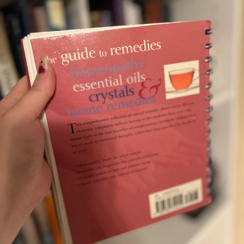 The Guide to Remedies Homeopathy, Essential Oils, Crystals, Home Remedies 
