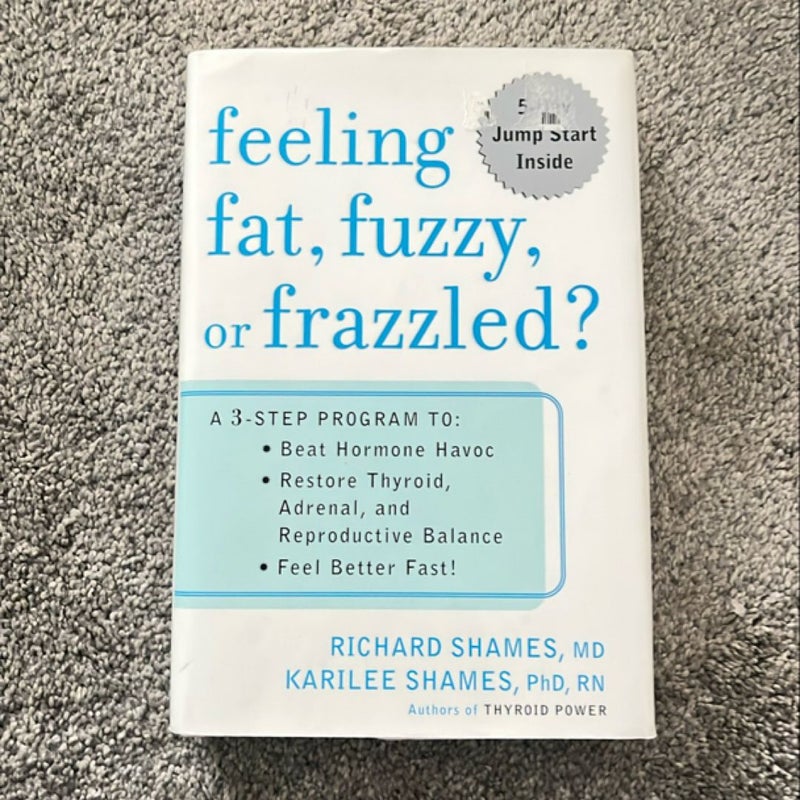 Feeling Fat, Fuzzy, or Frazzled?