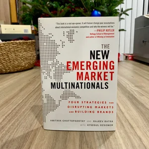 The New Emerging Market Multinationals: Four Strategies for Disrupting Markets and Building Brands