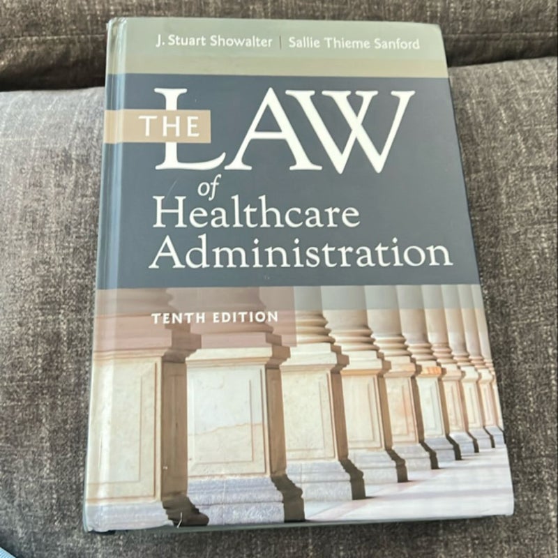 The Law of Healthcare Administration, Tenth Edition