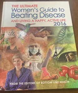 The Ultimate Women’s Guide to Beating Disease