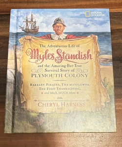 The Adventurous Life of Myles Standish and the Amazing-But-True Survival Story of Plymouth Colony