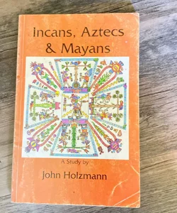 Incans￼, Aztecs and Mayans