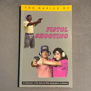 The Basics of Pistol Shooting