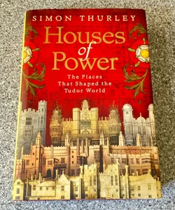 Houses of Power - Places That Shaped the Tudor World*