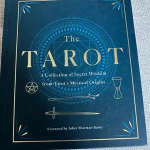 The Tarot: a Collection of Secret Wisdom from Tarot's Mystical Origins