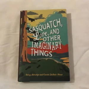 Sasquatch, Love, and Other Imaginary Things