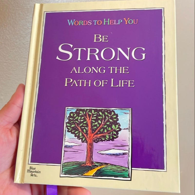 Words to Help You Be Strong along the Path of Life