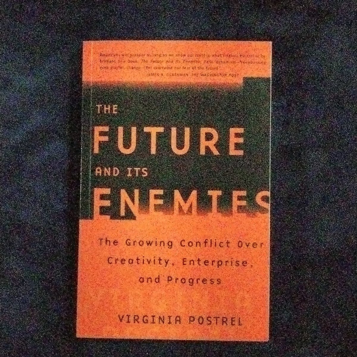The Future and Its Enemies by Virginia Postrel