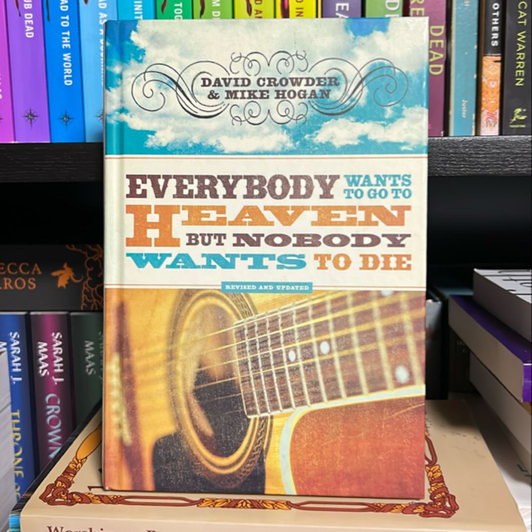 Everybody Wants to Go to Heaven, but Nobody Wants to Die