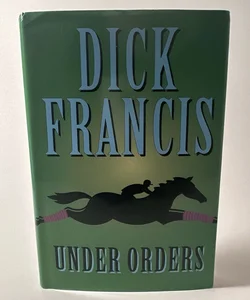 Under Orders by Dick Francis Novel (2006, Hardcover)