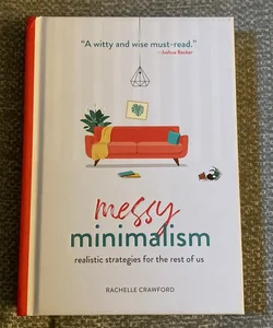 Messy Minimalism: Realistic Strategies for the Rest of Us