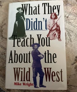 What They Didn't Teach You about the Wild West