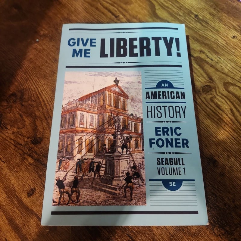 Give Me Liberty!: an American History 5e Seagull Volume 1 with Ebook and IQ