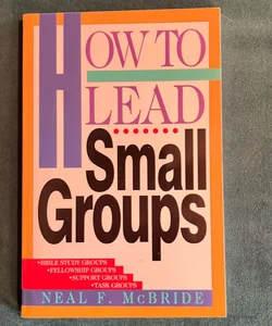 How to Lead Small Groups
