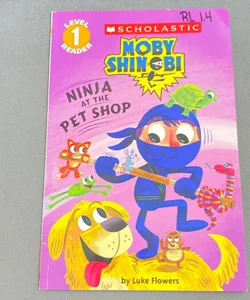 Ninja at the Pet Shop (Scholastic Reader, Level 1: Moby Shinobi)