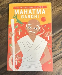 The Extraordinary Life of Mahatma Gandhi