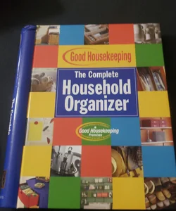 Good Housekeeping the Complete Household Organizer