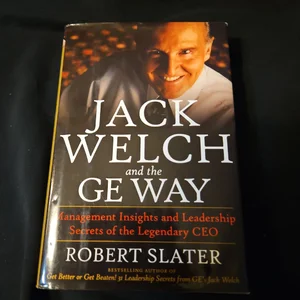 Jack Welch and the G. E. Way: Management Insights and Leadership Secrets of the Legendary CEO