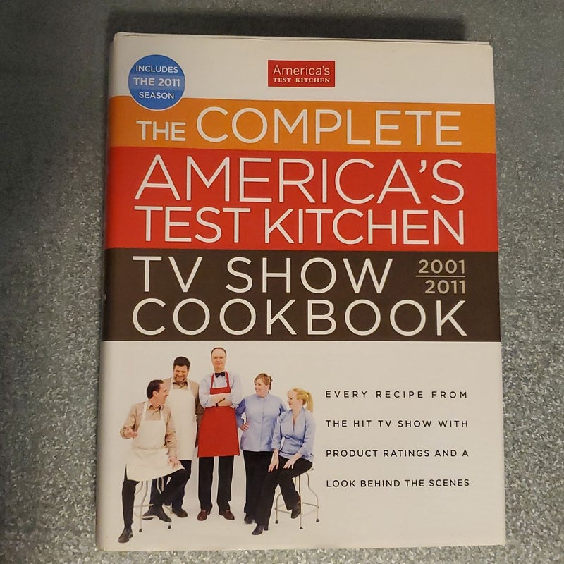 The Complete America's Test Kitchen TV Show Cookbook, 2001-2011