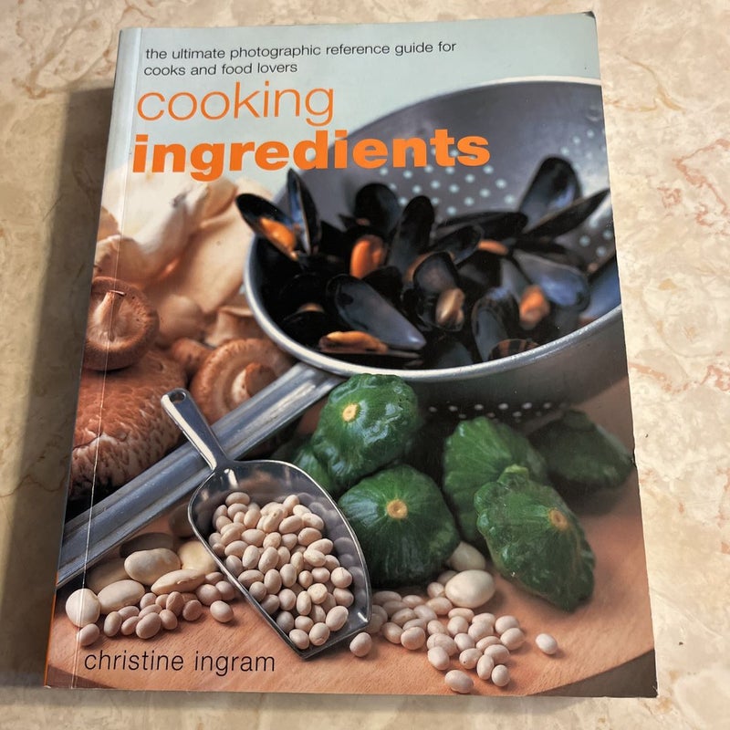 Cooking Ingredients: The Ultimate Photographic Reference Guide for Cooks and Food Lovers 