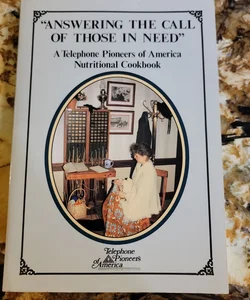 Answering the Call of Those in Need - A Telephone Pioneers of America Nutritional Cookbook