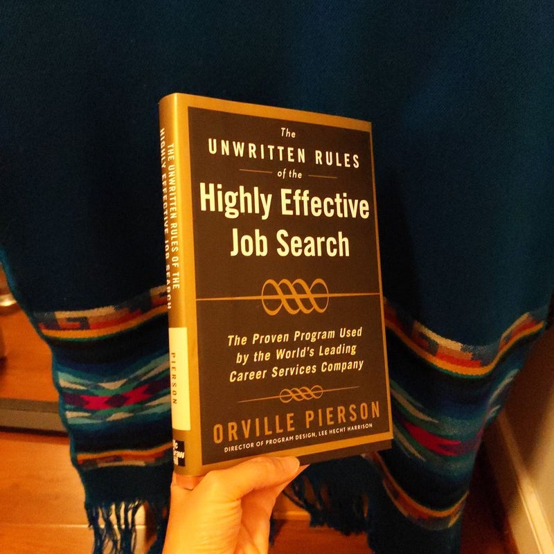 The Unwritten Rules of the Highly Effective Job Search: the Proven Program Used by the World's Leading Career Services Company