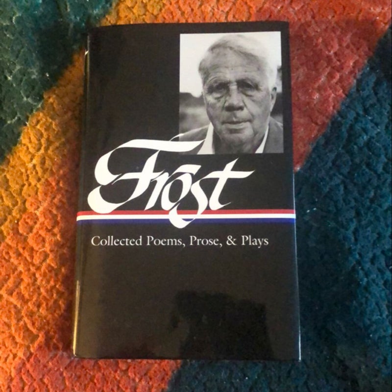 Robert Frost: Collected Poems, Prose, and Plays (LOA #81)