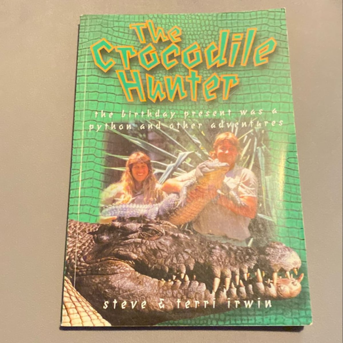 The Crocodile Hunter by Steve Irwin, Terri Irwin, Steve Irwin