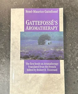 Gattefosse’s Aromatherapy 