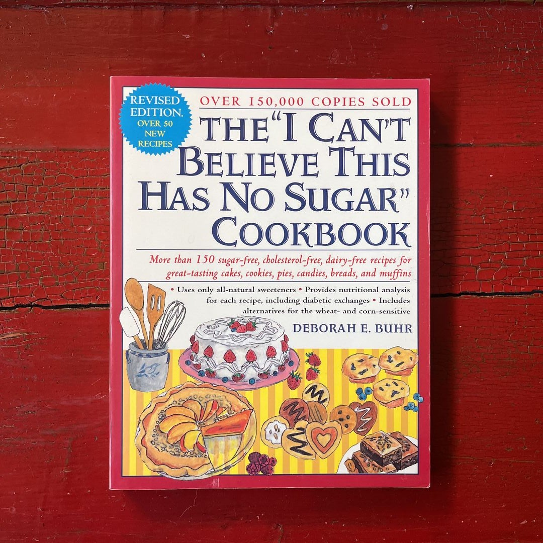 The I Can't Believe This Has No Sugar Cookbook