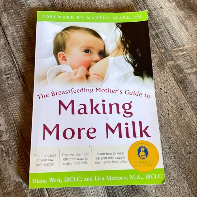 The Breastfeeding Mother's Guide to Making More Milk: Foreword by Martha Sears, RN