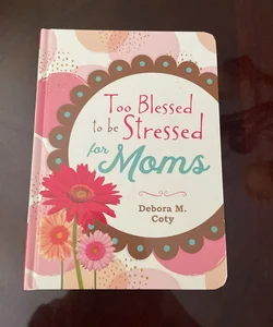Too Blessed to Be Stressed for Moms