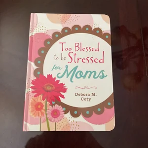 Too Blessed to Be Stressed for Moms