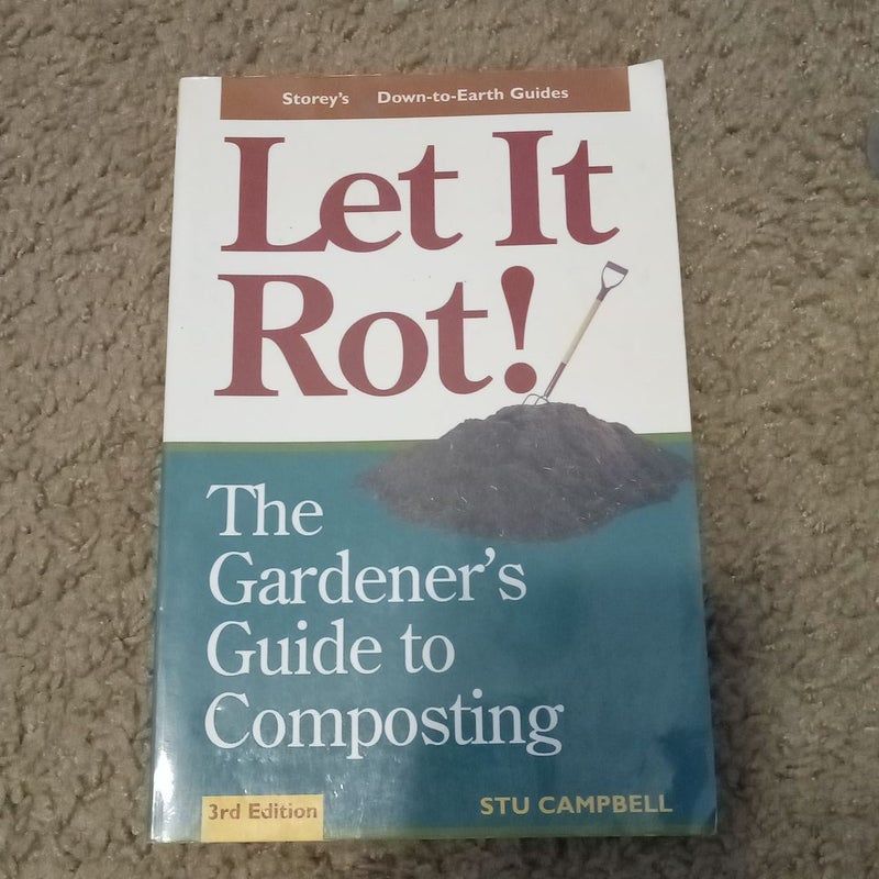 Let It Rot! The Home Gardener's Guide to Composting