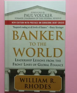 Banker to the World: Leadership Lessons from the Front Lines of Global Finance (Signed First ed.)