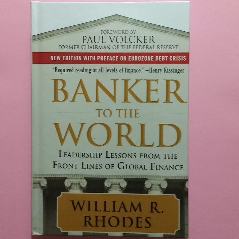 Banker to the World: Leadership Lessons from the Front Lines of Global Finance