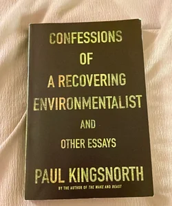 Confessions of a Recovering Environmentalist and Other Essays