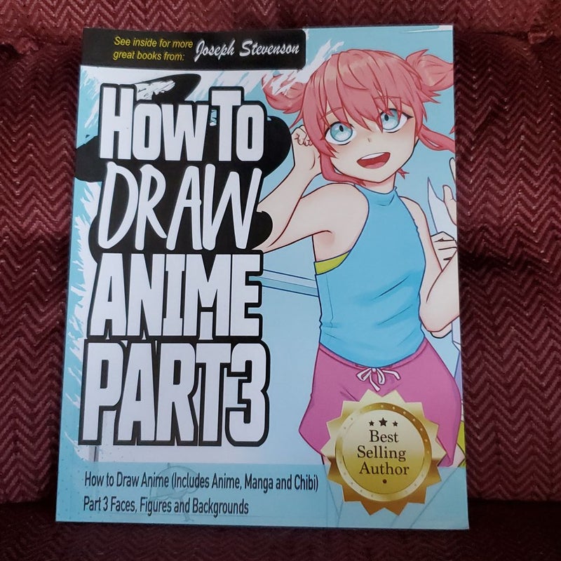 How to Draw Anime (Includes Anime, Manga and Chibi) Part 3 Faces, Figures  and Backgrounds by Joseph Stevenson, Paperback