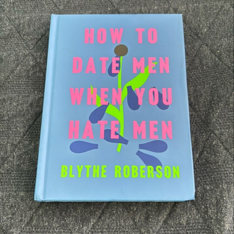 How to Date Men When You Hate Men